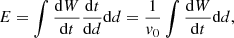 $$ \begin{aligned} E = \int {\frac{\mathrm{d}W}{\mathrm{d}t} \frac{\mathrm{d}t}{\mathrm{d}d} \mathrm{d}d} = \frac{1}{{ v}_0} \int \frac{\mathrm{d}W}{\mathrm{d}t} \mathrm{d}d, \nonumber \end{aligned} $$