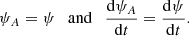 $$ \begin{aligned} \psi _A = \psi \ \ \ \mathrm{and} \ \ \ \frac{\mathrm{d} \psi _A}{\mathrm{d}t} =\frac{\mathrm{d} \psi }{\mathrm{d}t}. \nonumber \end{aligned} $$