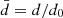 $ \bar{d} ={d}/{d_{0}} $