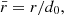 $ \bar{r}={r}/{d_{0}}, $