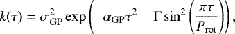 \begin{equation*}k(\tau) = \sigma_{\textrm{GP}}^2 \exp \left(-\alpha_{\textrm{GP}} \tau^2 - \Gamma \sin^2 \left(\frac{\pi \tau}{P_{\textrm{rot}}} \right) \right) ,\end{equation*}