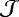 $\mathcal{J}$