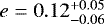 $e=0.12^{&#x002B;0.05}_{-0.06} $