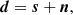 $$ \begin{aligned} \boldsymbol{d} = \boldsymbol{s} + \boldsymbol{n}, \end{aligned} $$