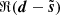 $ \Re(\boldsymbol{d} - \tilde{\boldsymbol{s}}) $