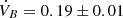 $ \dot{V}_B=0.19\pm0.01 $