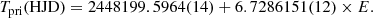 $$ \begin{aligned} T_{\rm pri} (\mathrm{HJD}) = 2448199.5964(14) + 6.7286151(12) \times E . \end{aligned} $$