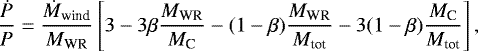 \begin{equation*} \frac{ \dot P}{P}= \frac{\dot M_{\textrm{wind}}}{M_{\textrm{WR}}}\left[3 - 3\beta \frac{M_{\textrm{WR}}}{M_{\textrm{C}}}-(1-\beta)\frac{M_{\textrm{WR}}}{M_{\textrm{tot}}}-3(1-\beta)\frac{M_{\textrm{C}}}{M_{\textrm{tot}}}\right] ,\end{equation*}