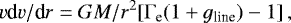 \begin{equation*} v\textrm{d}v/\textrm{d}r = GM/r^{2} [\Gamma_{\textrm{e}}(1 &#x002B; g_{\textrm{line}}) - 1] \, {\rm} ,\end{equation*}
