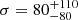 $ \sigma = 80^{+110}_{-80} $