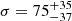 $ \sigma=75^{+35}_{-37} $