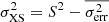 $ \sigma^{2}_{\mathrm{XS}} = S^{2} - \overline{\sigma^{2}_{\mathrm{err}}} $