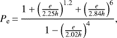 \begin{equation*}{P_{\text{e}}\,{=}\,\frac{1&#x002B;\left(\frac{e}{2.25h}\right)^{1.2} &#x002B;\left(\frac{e}{2.84h}\right)^6}{1-\left(\frac{e}{2.02h}\right)^4}},\end{equation*}