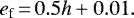 \begin{equation*}{e_{\text{f}}\,{=}\,0.5h &#x002B; 0.01}.\end{equation*}