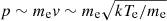 $ p \sim m_{\mathrm{e}} \mathit{v} \sim m_{\mathrm{e}} \sqrt{kT_{\mathrm{e}} /m_{\mathrm{e}}} $
