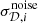 $ \sigma_{\mathcal{D},i}^{\mathrm{noise}} $