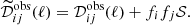 $$ \begin{aligned} \widetilde{\mathcal{D} }^\mathrm{obs}_{ij}(\ell ) = \mathcal{D} ^\mathrm{obs}_{ij}(\ell ) + f_i f_j \mathcal{S} . \end{aligned} $$