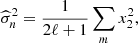 $$ \begin{aligned} \widehat{\sigma }_n^2 = \frac{1}{2\ell +1}\sum _m x_2^2 , \end{aligned} $$