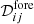 $ \mathcal{D}_{ij}^{\mathrm{fore}} $