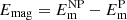 $ E_{\mathrm{mag}}=E_{\mathrm{m}}^{\mathrm{NP}}-E_{\mathrm{m}}^{\mathrm{P}} $