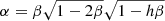 $ \alpha = \beta \sqrt{1-2\beta}\sqrt{1-h\beta} $