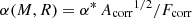 $ \alpha(M,R) = \alpha^* \, {A_{\mathrm{corr}}}^{1/2} /{F_{\mathrm{corr}}} $