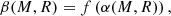$$ \begin{aligned} \beta (M,R) = f\left(\alpha (M, R)\right), \end{aligned} $$