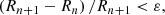 $$ \begin{aligned}&\left(R_{n+1} - R_n\right) /R_{n+1} < \varepsilon , \end{aligned} $$