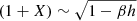$ (1+X) \sim \sqrt{1-\beta h} $