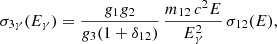 $$ \begin{aligned} \sigma _{3 \gamma } (E_\gamma ) = \frac{g_1 g_2}{g_3(1+\delta _{12})}\, \frac{m_{12} \,c^2 E}{E_\gamma ^2} \,\sigma _{12} (E), \end{aligned} $$