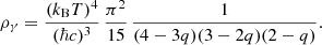 $$ \begin{aligned} \rho _\gamma = \frac{(k_{\rm B} T)^4}{(\hbar c)^3}\,\frac{\pi ^2}{15}\,\frac{1}{(4-3q)(3-2q)(2-q)}. \end{aligned} $$