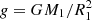 $ {\it g}=GM_1/R_1^2 $