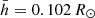 $ \bar{h} = 0.102\,R_\odot $
