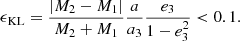 $$ \begin{aligned} \epsilon _{\rm KL} = \frac{|M_2-M_1|}{M_2+M_1} \frac{a}{a_3} \frac{e_3}{1-e_3^2} < 0.1. \end{aligned} $$