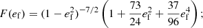 $$ \begin{aligned}&F(e_{\rm f})=(1 - e_{\rm f}^2)^{-7/2}\left(1 +\frac{73}{24} e_{\rm f}^2 + \frac{37}{96}e_{\rm f}^4\right);\end{aligned} $$