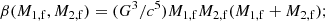 $$ \begin{aligned}&\beta (M_{\rm 1,f},M_{\rm 2,f})=(G^3/c^5) M_{\rm 1,f}M_{\rm 2,f}(M_{\rm 1,f}+M_{\rm 2,f});\end{aligned} $$