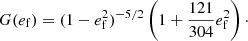 $$ \begin{aligned}&G(e_{\rm f})=(1-e_{\rm f}^2)^{-5/2}\left(1+\frac{121}{304}e_{\rm f}^2\right)\cdot \end{aligned} $$