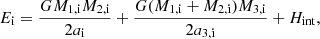 $$ \begin{aligned} E_{\rm i} = \frac{GM_{\rm 1,i}M_{\rm 2,i}}{2a_{\rm i}} + \frac{G(M_{\rm 1,i}+M_{\rm 2,i})M_{\rm 3,i}}{2a_{\rm 3,i}} + H_{\rm int}, \end{aligned} $$
