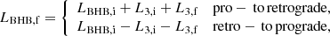 $$ \begin{aligned} L_{\mathrm{BHB},\mathrm{f}} = {\left\{ \begin{array}{ll} L_{\mathrm{BHB},\mathrm{i}} + L_{\rm 3,i} + L_{\rm 3,f}&\mathrm{pro-\,to\,retrograde},\\ L_{\mathrm{BHB},\mathrm{i}} - L_{\rm 3,i} - L_{\rm 3,f}&\mathrm{retro-\,to\,prograde}, \end{array}\right.} \end{aligned} $$