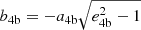 $ b_{\mathrm{4b}} = -a_{\mathrm{4b}}\sqrt{e_{\mathrm{4b}}^2-1} $
