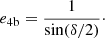 $$ \begin{aligned} e_{\rm 4b} = \frac{1}{\sin (\delta /2)}\cdot \end{aligned} $$