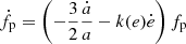 $$ \begin{aligned}&\dot{f}_{\rm p} = \left(-\frac{3}{2}\frac{\dot{a}}{a} - k(e) \dot{e}\right)f_{\rm p}\end{aligned} $$