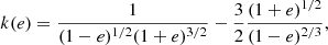 $$ \begin{aligned}&k(e) = \frac{1}{(1-e)^{1/2}(1+e)^{3/2}} - \frac{3}{2}\frac{(1+e)^{1/2}}{(1-e)^{2/3}}, \end{aligned} $$