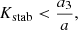 $$ \begin{aligned} K_{\rm stab} < \frac{a_3}{a}, \end{aligned} $$