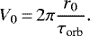\begin{equation*}\begin{split}{V}_0\,{=}\,2 \pi \frac{ {r}_0}{\tau_{\textrm{orb}}}.\end{split}\end{equation*}
