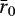 $\bar{r}_{0}$