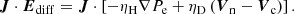 $$ \begin{aligned} \boldsymbol{J} \cdot \boldsymbol{E}_{\mathrm{diff}} = \boldsymbol{J} \cdot \left[-\eta _{\mathrm{H}} \nabla P_{\mathrm{e}} +\eta _{\mathrm{D}} \left(\boldsymbol{V}_{\mathrm{n}}-\boldsymbol{V}_{\mathrm{c}}\right)\right]. \end{aligned} $$