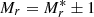 $ M_r = M_r^{*} \pm 1 $