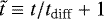 $\tilde{t}\equiv t/t_{\textrm{diff}}&#x002B;1$