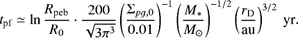\begin{equation*} t_{\textrm{pf}}\simeq\ln\frac{R_{\textrm{peb}}}{R_{0}}\cdot\frac{200}{\sqrt{3\pi^{3}}}\left(\frac{\Sigma_{pg,0}}{0.01}\right)^{-1}\left(\frac{M_{*}}{M_{\odot}}\right)^{-1/2}\left(\frac{r_{\textrm{D}}}{\textrm{au}}\right)^{3/2}\:\textrm{yr}.\end{equation*}